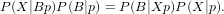 P (X|Bp)P(B |p) = P(B|Xp )P (X|p).
                                           