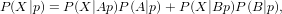 P (X |p) = P(X |Ap )P(A|p)+ P(X |Bp )P(B|p),
                                           
