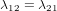 12 =  21  