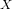 X  