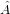 A^ 