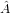  ^
A  