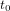t0  