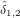 ^ 1;2  