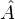 ^A  